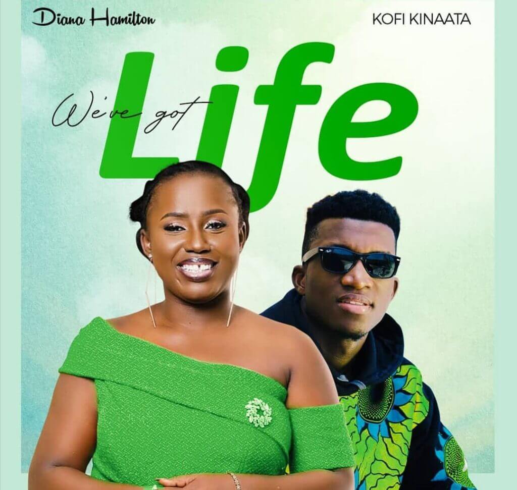 Diana Hamilton features Kofi Kinaata on her new song titled ''We've Got Life''
